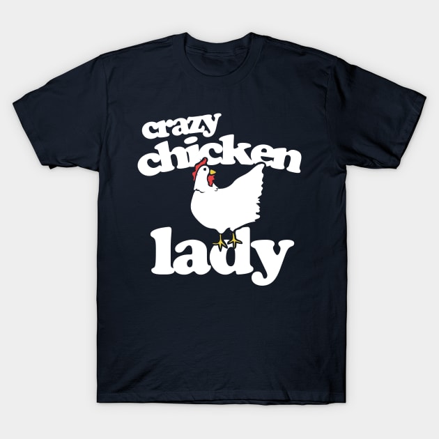 Crazy Chicken Lady T-Shirt by bubbsnugg